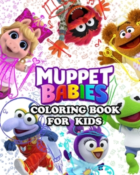 Muppet Babies Coloring Book for Kids: Great Activity Book to Color All Your Favorite Muppet Babies Characters