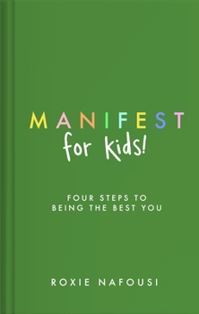 Hardcover Manifest for Kids: Four Steps to Being the Best You Book