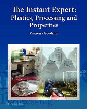 Paperback The Instant Expert: Plastics, Processing, and Properties Book