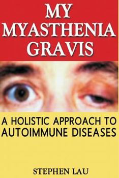 Paperback My Myasthenia Gravis: A Holistic Approach to Autoimmune Diseases Book