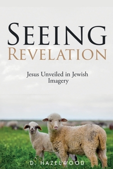 Paperback Seeing Revelation: Jesus Unveiled in Jewish Imagery Book