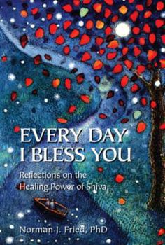 Hardcover Every Day I Bless You: Reflections on the Healing Power of Shiva Book