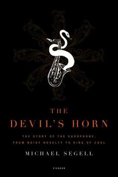 Paperback The Devil's Horn: The Story of the Saxophone, from Noisy Novelty to King of Cool Book