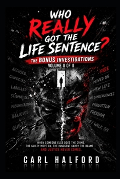 WHO REALLY GOT THE LIFE SENTENCE? — THE BONUS INVESTIGATIONS: Volume II of II