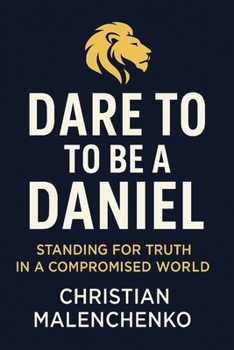 Paperback Dare To Be a Daniel: Standing for Truth in a Compromised World Book