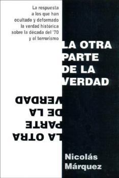 Paperback La Otra Parte de La Verdad: La Respuesta a Los Que Han Ocultado y Deformado La Verdad Historica Sobre La Decada del '70 y El Terrorismo (Spanish Edition) [Spanish] Book