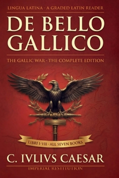 Paperback De Bello Gallico: The Gallic War Retold for Latin Learners - Complete Edition [Latin] Book