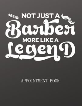 Paperback Not Just A Barber More Like A Legent: Daily Planner, Record Log Book, Calendar, Organizer for Hairdressers Stylists & Barbers. Hourly Schedule ( 15 mi Book