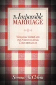 Paperback The Impossible Marriage: Walking with God in Overwhelming Circumstances Book