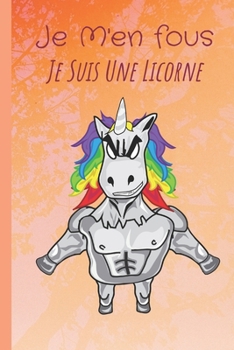 Je m'en fous je suis une licorne: drole carnet de notes intime  pour les enfants - parfait pour l’écriture et le dessin - cadeau idéale pour ... Etudiants Scolaire ... (French Edition)