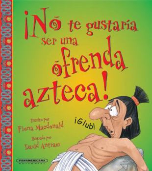 Hardcover No te gustari ser...Una ofrenda Azteca! (No Te Gustaria Ser / You Would Not Want to Be) (Spanish Edition) [Spanish] Book