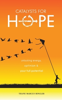 Paperback Catalysts For Hope: Unlocking Energy, Optimism, And Your Full Potential Book