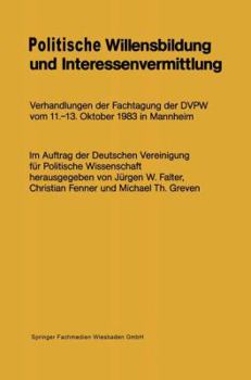 Paperback Politische Willensbildung Und Interessenvermittlung: Verhandlungen Der Fachtagung Der Dvpw Vom 11.-13. Oktober 1983 in Mannheim [German] Book