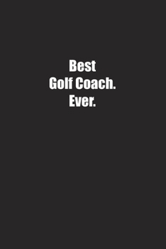 Best Golf Coach. Ever.: Lined notebook