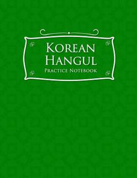 Paperback Korean Hangul Practice Notebook: Hangul Workbook, Korean Language Learning Workbook, Korean Hangul Manuscript Paper, Korean Writing Practice Book, Gre Book
