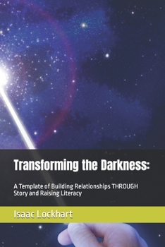 Paperback Transforming the Darkness: A Template of Building Relationships THROUGH Story and Raising Literacy Book