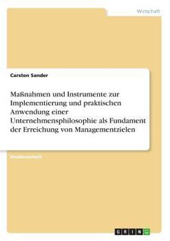 Paperback Maßnahmen und Instrumente zur Implementierung und praktischen Anwendung einer Unternehmensphilosophie als Fundament der Erreichung von Managementziele [German] Book