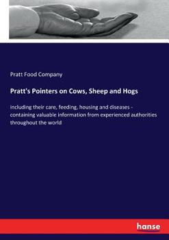Paperback Pratt's Pointers on Cows, Sheep and Hogs: including their care, feeding, housing and diseases - containing valuable information from experienced autho Book