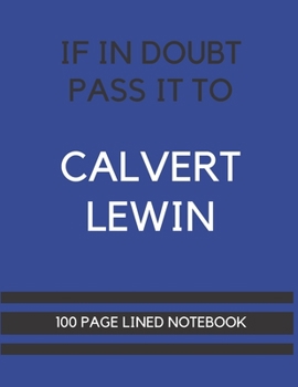 Paperback If In Doubt Pass It To Calvert-Lewin: Calvert-Lewin Themed Notebook/ Journal/ Notepad/ Diary For Everton, Teens, Adults and Kids - 100 Black Lined Pag Book