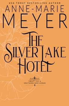 The Silver Lake Hotel: A Sweet, Small Town Southern Romance (Sweet Tea & a Southern Gentleman)