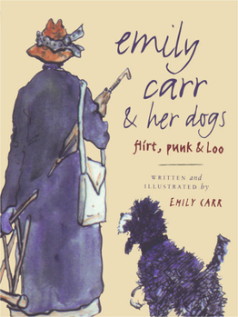 Paperback Emily Carr and Her Dogs: Flirt, Punk, and Loo Book