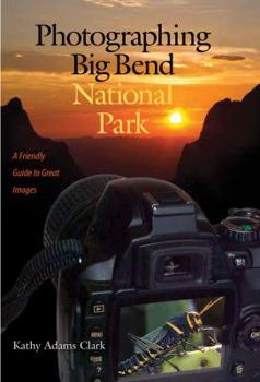 Paperback Photographing Big Bend National Park: A Friendly Guide to Great Images Book