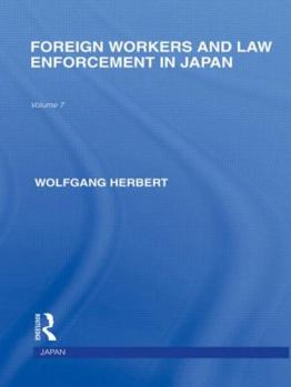 Foreign Workers and Law Enforcement in Japan (Japanese Studies)