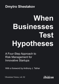 Paperback When Businesses Test Hypotheses: A Four-Step Approach to Risk Management for Innovative Startups Book