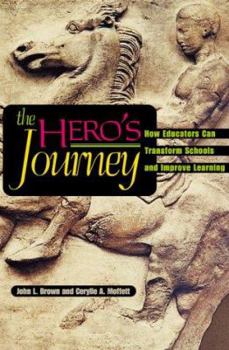 Paperback The Hero's Journey: How Educators Can Transform Schools and Improve Learning Book