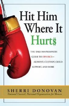Paperback Hit Him Where It Hurts: The Take-No-Prisoners Guide to Divorce--Alimony, Custody, Child Support, and More Book
