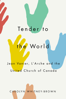 Paperback Tender to the World: Jean Vanier, l'Arche, and the United Church of Canada Book