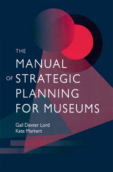 Hardcover The Manual of Strategic Planning for Museums Book