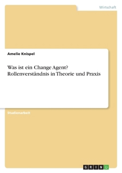 Paperback Was ist ein Change Agent? Rollenverständnis in Theorie und Praxis [German] Book