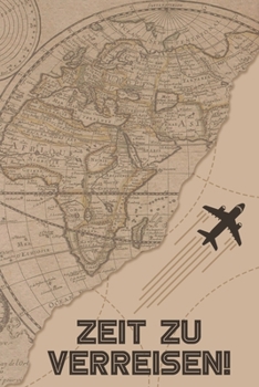Zeit zu verreisen: Reise-Tagebuch liniert DinA 5 f�r Reise-Notizen, Erinnerungen und Fotos Notizheft f�r Weltenbummler Notizbuch