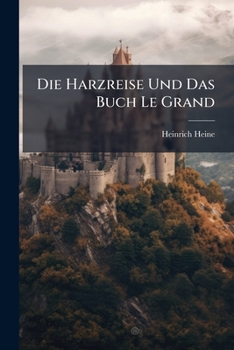 Paperback Die Harzreise Und Das Buch Le Grand... Book