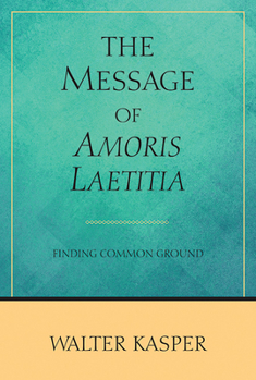 Paperback The Message of Amoris Laetitia: Finding Common Ground Book