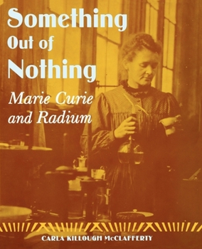 Paperback Something Out of Nothing: Marie Curie and Radium Book