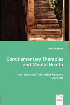 Paperback Complementary Therapies and Mental Health - Integrative and Alternative Recovery Methods Book