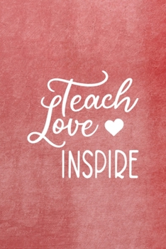 Paperback Teach Love Inspire: All Purpose 6x9 Blank Lined Notebook Journal Way Better Than A Card Trendy Unique Gift Red Texture Teacher Book