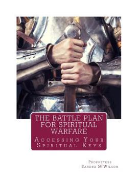 Paperback The Battle Plan For Spiritual Warfare: Acessing Your Spiritual Keys Book