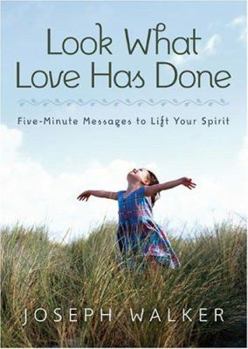 Hardcover Look What Love Has Done: Five-Minute Messages to Lift Your Spirit Book