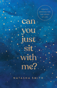 Paperback Can You Just Sit with Me?: Healthy Grieving for the Losses of Life Book