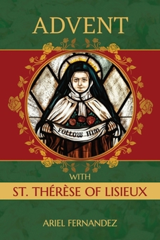 Advent with St. Therese of Lisieux: An Advent Devotional Inspired By St. Therese of Lisieux
