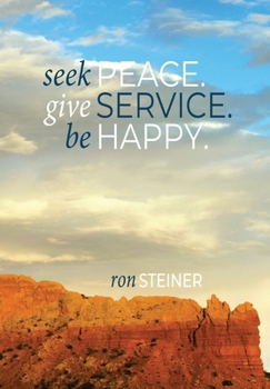 Hardcover Seek Peace. Give Service. Be Happy. Book