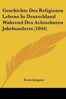 Paperback Geschichte Des Religiosen Lebens In Deutschland Wahrend Des Achtzehnten Jahrhunderts (1844) [German] Book