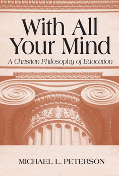 Paperback With All Your Mind: A Christian Philosophy of Education Book
