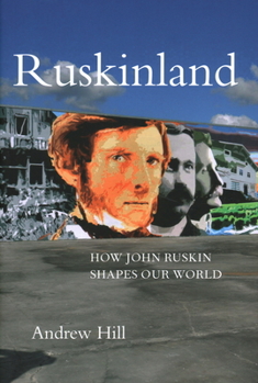 Hardcover Ruskinland: How John Ruskin Shapes Our World Book