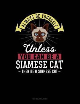 Paperback Always Be Yourself Unless You Can Be a Siamese Cat Then Be a Siamese Cat: Two Column Ledger Book