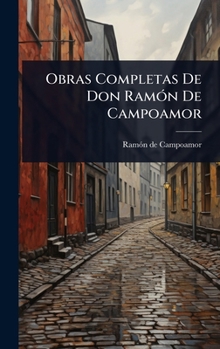 Hardcover Obras Completas De Don RamÃ3n De Campoamor [Spanish] Book