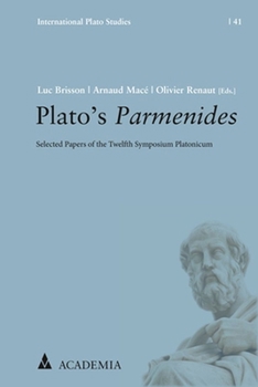 Plato's Parmenides: Selected Papers of the Twelfth Symposium Platonicum (International Plato Studies)